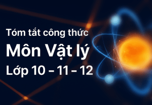 Tóm tắt Công thức Vật lý lớp 10 - 11- 12
